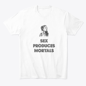 Comfort Tee with the quote Sex Produces Mortals imprinted